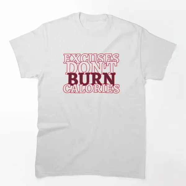 Excuses Don't Burn Calories Bold Type t-shirt design by True Motion Apparel