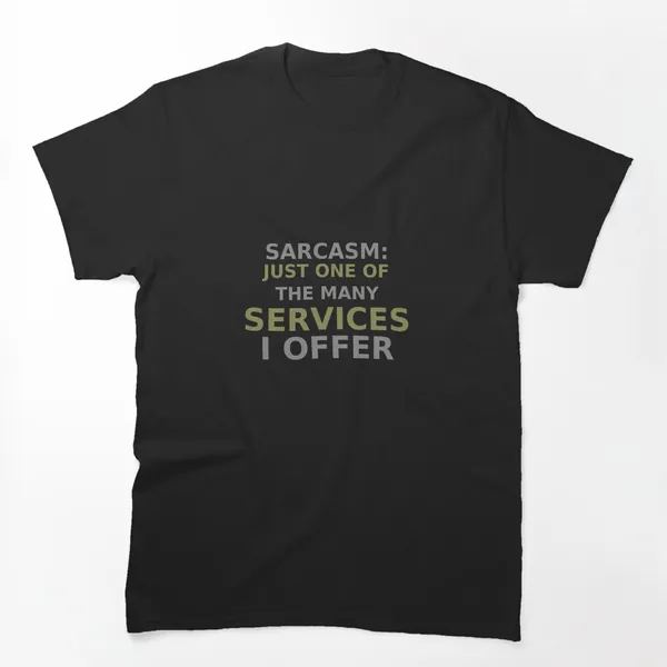 Sarcasm Just One of the Services I Offer t-shirt design by True Motion Apparel