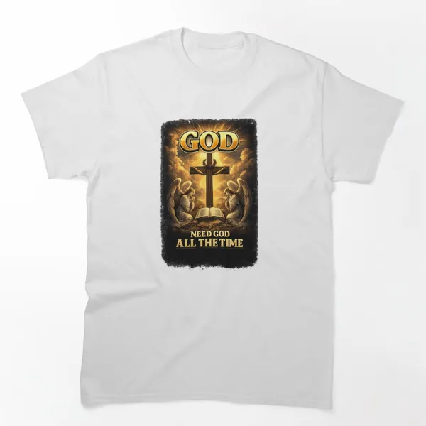 Need God All the Time t-shirt design by True Motion Apparel