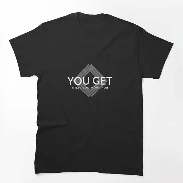 You Get What You Work For t-shirt design by True Motion Apparel