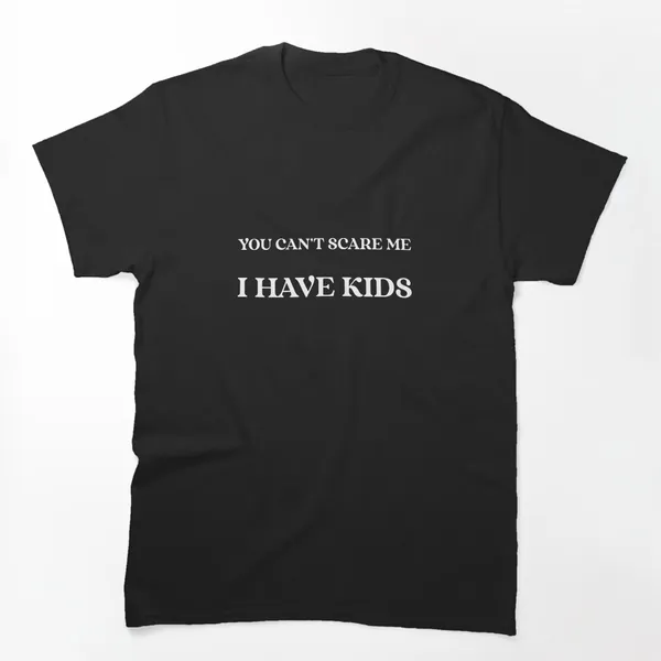 You Can't Scare Me I Have Kids t-shirt design by True Motion Apparel