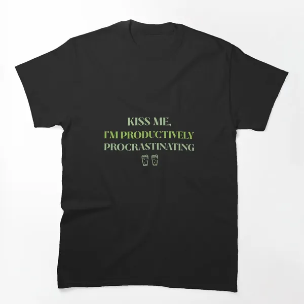Kiss Me I'm Productively Procrastinating t-shirt design by True Motion Apparel