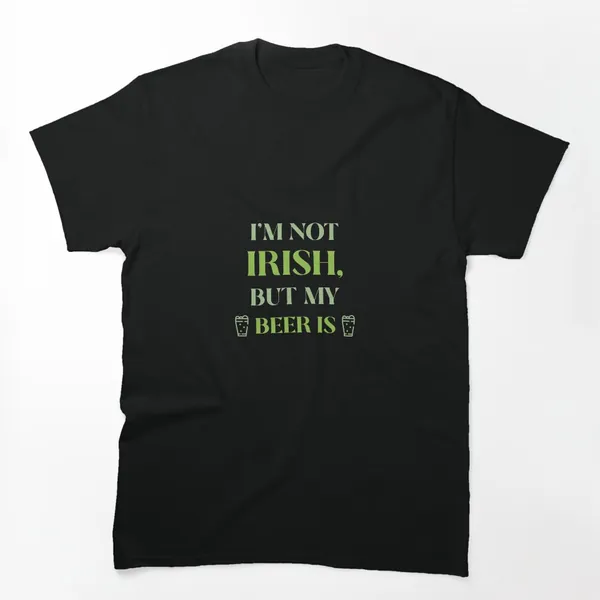 I'm Not Irish But My Beer Is Classic Type t-shirt design by True Motion Apparel
