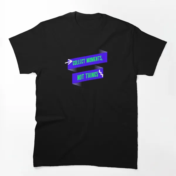 Collect Moments Not Things t-shirt design by True Motion Apparel
