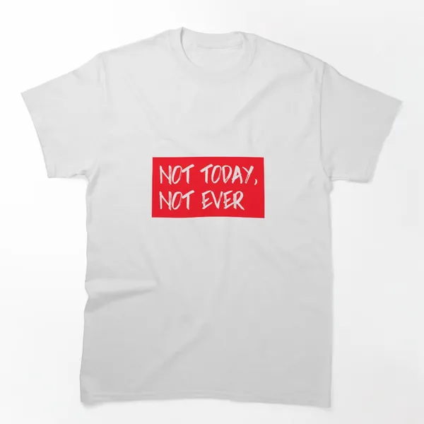 Not Today Not Ever t-shirt design by True Motion Apparel