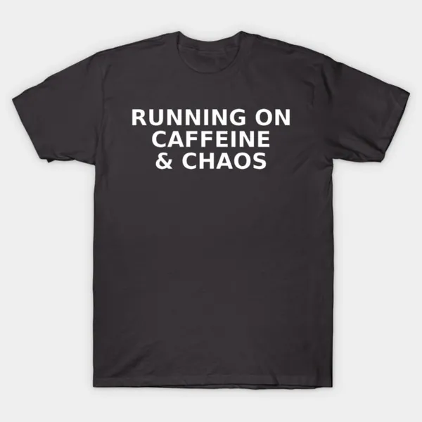 Running on Caffeine and Chaos t-shirt design by True Motion Apparel
