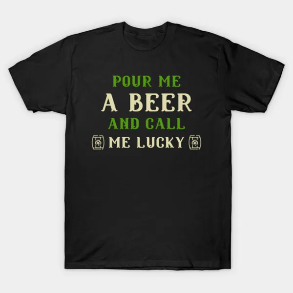 Pour Me a Beer and Call Me Lucky t-shirt design by True Motion Apparel